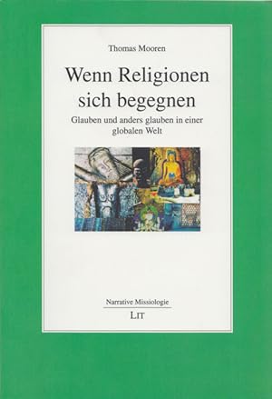 Seller image for Wenn Religionen sich begegnen: Glauben und anders glauben in einer globalen Welt. (= Narrative Missiologie, Band 2). for sale by Buch von den Driesch