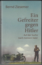 Bild des Verkufers fr Ein Gefreiter gegen Hitler. Auf der Suche nach meinem Vater. Bernd Ziesemer zum Verkauf von Antiquariat ExLibris Erlach Eberhard Ott