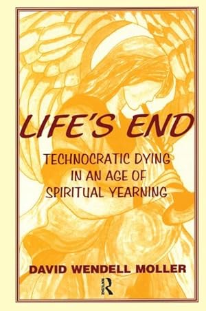 Seller image for Life's End : Technocratic Dying in an Age of Spiritual Yearning for sale by GreatBookPrices