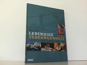 Lebendige Vergangenheit. Vom archäologischen Experiment zur Zeitreise.