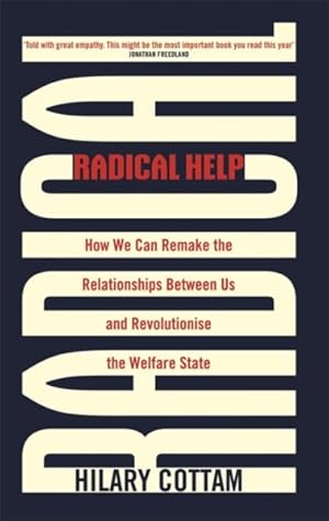 Immagine del venditore per Radical Help : How We Can Remake the Relationships Between Us and Revolutionise the Welfare State venduto da GreatBookPrices