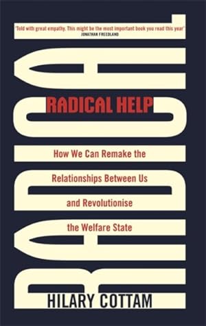 Image du vendeur pour Radical Help : How We Can Remake the Relationships Between Us and Revolutionise the Welfare State mis en vente par GreatBookPrices