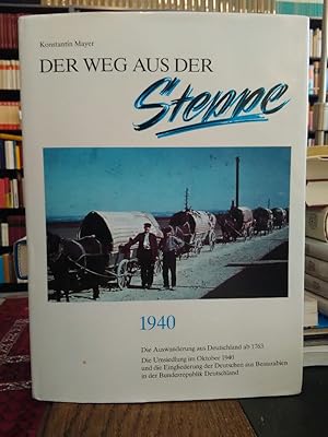 Bild des Verkufers fr Der Weg aus der Steppe 1940. Die Auswanderung aus Deutschland ab 1763. Die Umsiedlung im Oktober 1940 und die Eingliederung aus Bessarabien in der Bundesrepublik Deutschland. zum Verkauf von Antiquariat Thomas Nonnenmacher