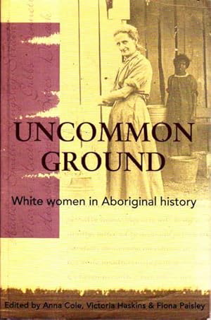 Imagen del vendedor de Uncommon Ground: White Women in Aboriginal History a la venta por Goulds Book Arcade, Sydney