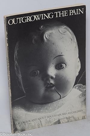 Bild des Verkufers fr Outgrowing the Pain: a book for and about adults abused as children zum Verkauf von Bolerium Books Inc.