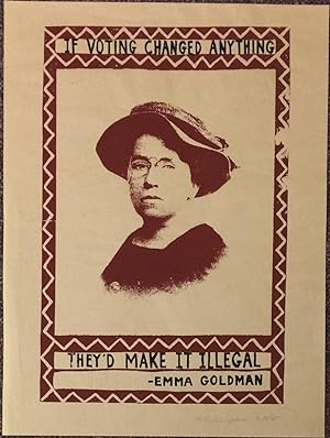 Image du vendeur pour If Voting Changed Anything they'd make it illegal" - Emma Goldman [poster] mis en vente par Bolerium Books Inc.