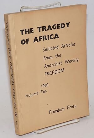 Seller image for The tragedy of Africa selected articles from the anarchist weekly Freedom. Volume ten, 1960 for sale by Bolerium Books Inc.