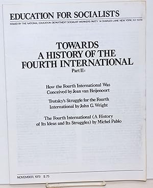 Bild des Verkufers fr Towards a History of the Fourth International Part 2: How the Fourth International Was Conceived by Jean van Heijenoort, Trotsky's Struggle for the Fourth International by John G. Wright, The Fourth International (A History of Its Ideas and Its Struggles) by Michel Pablo zum Verkauf von Bolerium Books Inc.