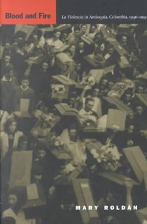 Bild des Verkufers fr Blood and Fire : LA Violencia in Antioquia, Colombia, 1946-1953 zum Verkauf von GreatBookPrices