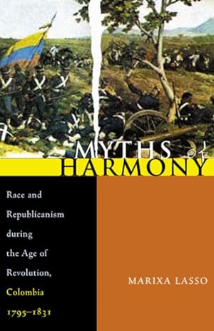 Seller image for Myths of Harmony : Race and Republicanism During the Age of Revolution, Colombia, 1795-1831 for sale by GreatBookPrices