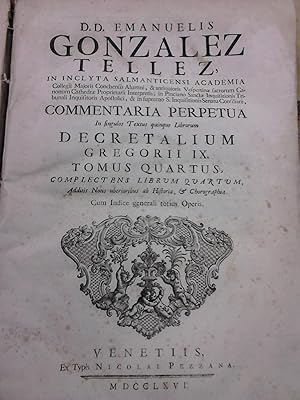 Imagen del vendedor de COMMENTARIA PERPETUA In fingulos Textus quinque Librorum DECRETALIUM GREGORII IX. TOMUS QUARTUS, Complectens Librum Quartum. Additis Notis uberioribus ad Hiftoria & chorographia. Cum Indice generali totius Operis. (en el mismo) TOMUS QUINTUS a la venta por Libreria Jimenez (Libreria A&M Jimenez)