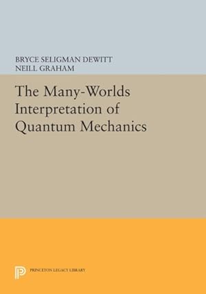 Bild des Verkufers fr Many Worlds Interpretation of Quantum Mechanics : A Fundamental Exposition by Hugh Everett, III, With Papers by J. A. Wheeler, B. S. Dewitt, L. N. Cooper and D. Van Vechten, and N. Graham zum Verkauf von GreatBookPrices