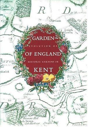 Garden of England. Evolution of Historic Gardens in Kent.