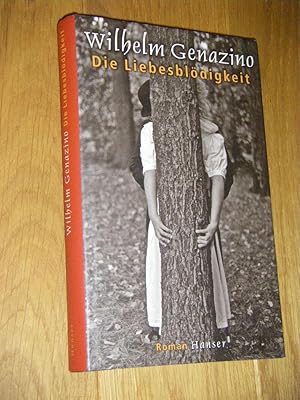 Bild des Verkufers fr Die Liebesbldigkeit. Roman zum Verkauf von Versandantiquariat Rainer Kocherscheidt