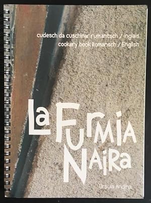 La Furmia naira: cudesch da cuschinar rumantsch/inglais / Cookery Book Romansch/English.