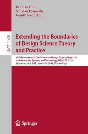 Image du vendeur pour Extending the Boundaries of Design Science Theory and Practice : 14th International Conference on Design Science Research in Information Systems and Technology, DESRIST 2019, Worcester, MA, USA, June 46, 2019, Proceedings mis en vente par AHA-BUCH GmbH