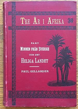 Seller image for Tre Ar I Afrika Jamte: Minnen Fran Sverige Och Det Heliga Landet Samt Amerikas Forenta Stater for sale by Shadyside Books
