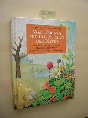 Bild des Verkufers fr Vom Umgang mit den Zeichen der Natur. Ganzheitlich denken in Garten, Haushalt, Landwirtschaft. zum Verkauf von Klaus Ennsthaler - Mister Book