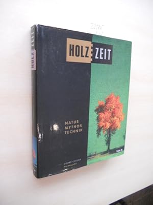 Holzzeit. Natur - Mythos - Technik.