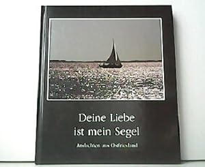 Bild des Verkufers fr Deine Liebe ist mein Segel - Andachten aus Ostfriesland. zum Verkauf von Antiquariat Kirchheim
