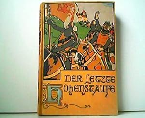 Der letzte Hohenstaufe. Erzählung für Deutschlands Jugend aus unseres Volkes Vorzeit. Mit vier Bu...