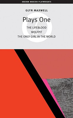 Image du vendeur pour Glyn Maxwell: Plays One: The Lifeblood, Wolfpit, the Only Girl in the World (Paperback or Softback) mis en vente par BargainBookStores