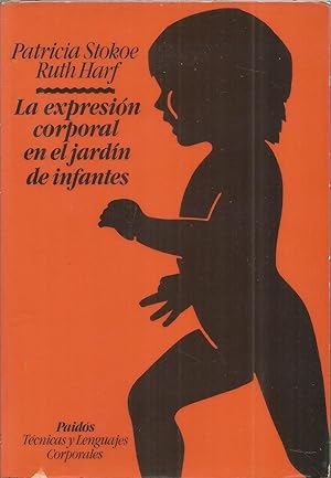 LA EXPRESION CORPORAL EN EL JARDIN DE INFANCIA (colecc Técnicas y lenguajes corporales)