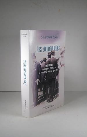 Les somnambules. Été 1914 : comment l'Europe a marché vers la guerre