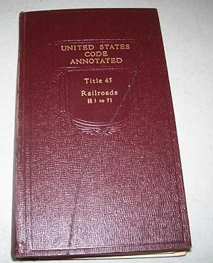 USCA: United States Code Annotated Title 45, Railroads, Sections 1 to 51