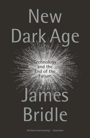 Image du vendeur pour New Dark Age : Technology and the End of the Future mis en vente par GreatBookPrices