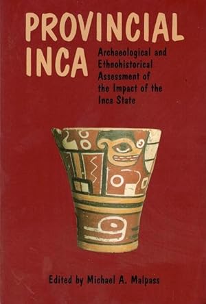 Provincial Inca: Archaeological and Ethnohistorical Assessment of the Impact of the Inca State