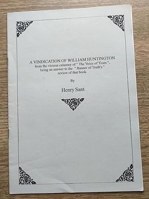 A Vindication of William Huntington from the Vicious Calumny of The Voice of Years, being an Answ...