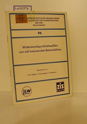 Bild des Verkufers fr Widerstandspunktschweissen von sich kreuzenden Betonsthlen / [bearb. von K.-H. Heller; J. Burmeister; J. Hermann]. Erarb. vom Zentralinst. f. Schweisstechnik d. DDR, Halle (Saale) im Auftr. d. Kombinates VEB LEW Hans Beimler, Henningsdorf / Technisch-wissenschaftliche Abhandlungen des Zentralinstituts fr Schweisstechnik der DDR Halle, Saale ; Nr. 96 zum Verkauf von ralfs-buecherkiste