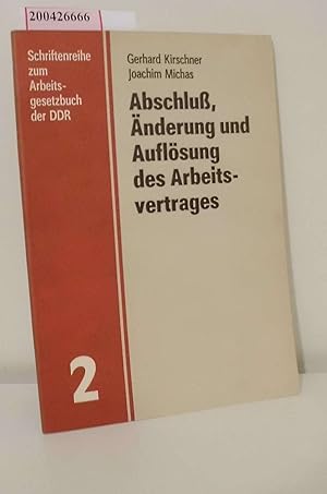 Bild des Verkufers fr Abschluss, nderung und Auflsung des Arbeitsvertrages : Erluterungen zum 3. Kapitel des Arbeitsgesetzbuches der DDR / Gerhard Kirschner ; Joachim Michas / Schriftenreihe zum Arbeitsgesetzbuch der DDR ; H. 2 zum Verkauf von ralfs-buecherkiste