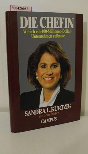 Seller image for Die Chefin : wie ich ein 400-Millionen-Dollar-Unternehmen aufbaute / Sandra L. Kurtzig mit Tom Parker. Aus dem Engl. von Heide Horn und Sonja Schuhmacher for sale by ralfs-buecherkiste