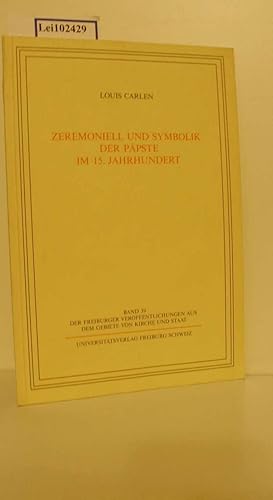 Zeremoniell und Symbolik der Päpste im 15. Jahrhundert : (Vortrag vom 22. Mai 1991) / Louis Carle...