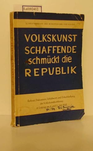 Seller image for Volkskunstschaffende schmckt die Republik! : Referat, Diskussion, Schluwort u. Entschlieg d. Volkskunstkonferenz am 4. u. 5. Juli 1963 in Leipzig / Hrsg. in Verb. mit d. Bundesvorst. d. Freien Dt. Gewerkschaftsbundes, d. Bros d. Prsidiums d. Nationalrates d. Nationalen Front d. demokrat. Deutschland u. d. Zentralrates der Freien Dt. Jugend / Schriftenreihe des Ministeriums fr Kultur for sale by ralfs-buecherkiste