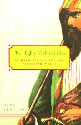Imagen del vendedor de The Highly Civilized Man: Richard Burton and the Victorian World (Paperback or Softback) a la venta por BargainBookStores