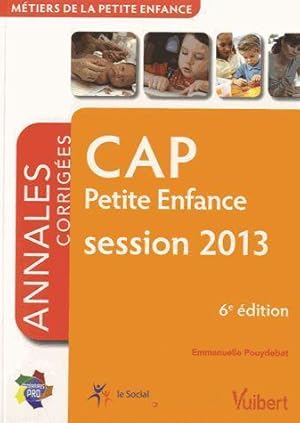 CAP petite enfance ; annales corrigées ; session 2013 (6e édition)