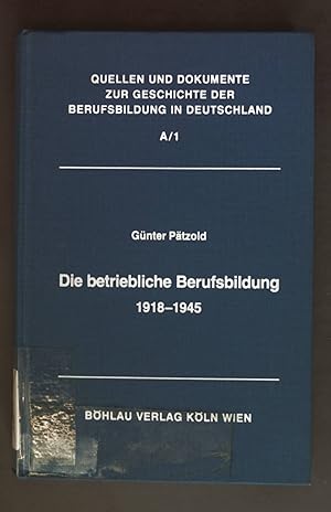 Quellen und Dokumente zur betrieblichen Berufsbildung; Teil: 1918 - 1945. Quellen und Dokumente z...