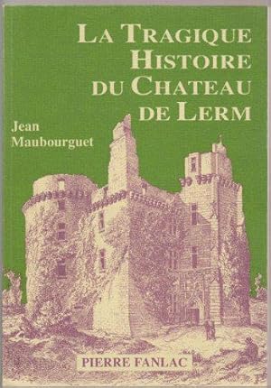 Seller image for La Tragique Histoire du Chteau de Lerm for sale by JLG_livres anciens et modernes