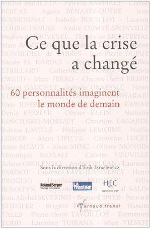 Image du vendeur pour Ce que la crise a chang: 60 personnalits imaginent le monde de demain mis en vente par JLG_livres anciens et modernes