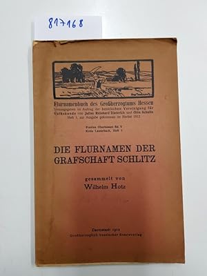 Die Flurnamen der Grafschaft Schlitz. Gesammelt von Wilhelm Hotz. (= Flurnamenbuch des Volksstaat...