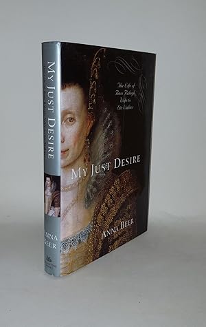 Seller image for MY JUST DESIRE The Life of Bess Ralegh Wife to Sir Walter for sale by Rothwell & Dunworth (ABA, ILAB)