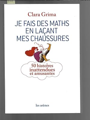 Je fais des maths en laçant mes chaussures : 50 histoires inattendues et amusantes