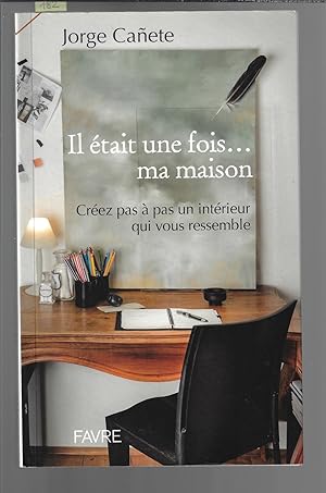 Il était une fois. ma maison : Créez pas à pas un intérieur qui vous ressemble