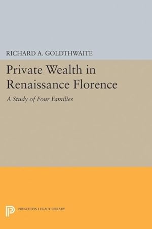 Image du vendeur pour Private Wealth in Renaissance Florence : A Study of Four Families mis en vente par GreatBookPrices