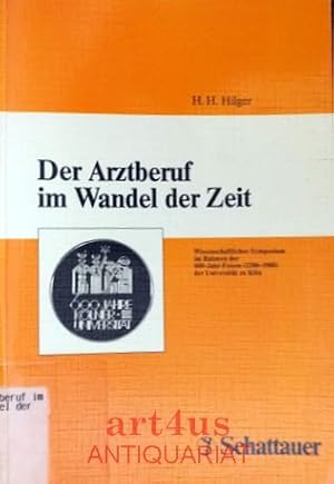 Bild des Verkufers fr Der Arztberuf im Wandel der Zeit : wissenschaftliches Symposium im Rahmen der 600-Jahr-Feiern (1388 - 1988) der Universitt zu Kln. zum Verkauf von art4us - Antiquariat