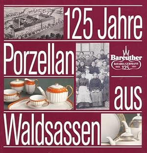 Bild des Verkufers fr 125 Jahre Bareuther - Porzellan aus Waldsassen. Personen, Ereignisse, Formen, Dekore im Spiegel der Geschichte. zum Verkauf von ANTIQUARIAT ERDLEN