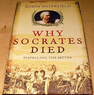 Image du vendeur pour Why Socrates Died: Dispelling the Myths mis en vente par powellbooks Somerset UK.